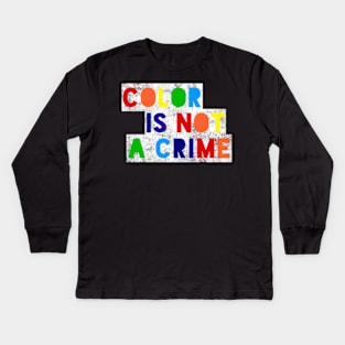 Color Is Not A Crime Kids Long Sleeve T-Shirt